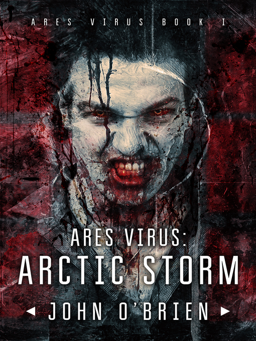 Title details for Arctic Storm: ARES Virus, no. 1 by John O'Brien - Available
